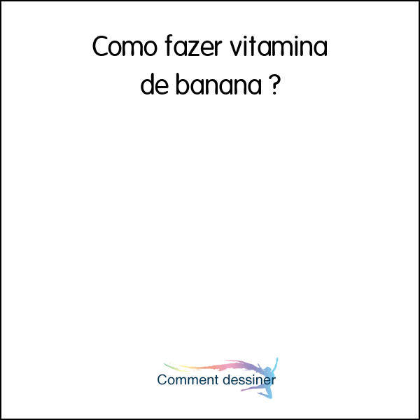 Como fazer vitamina de banana